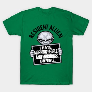 Resident Alien I Hate Morning People And Mornings And People T-Shirt